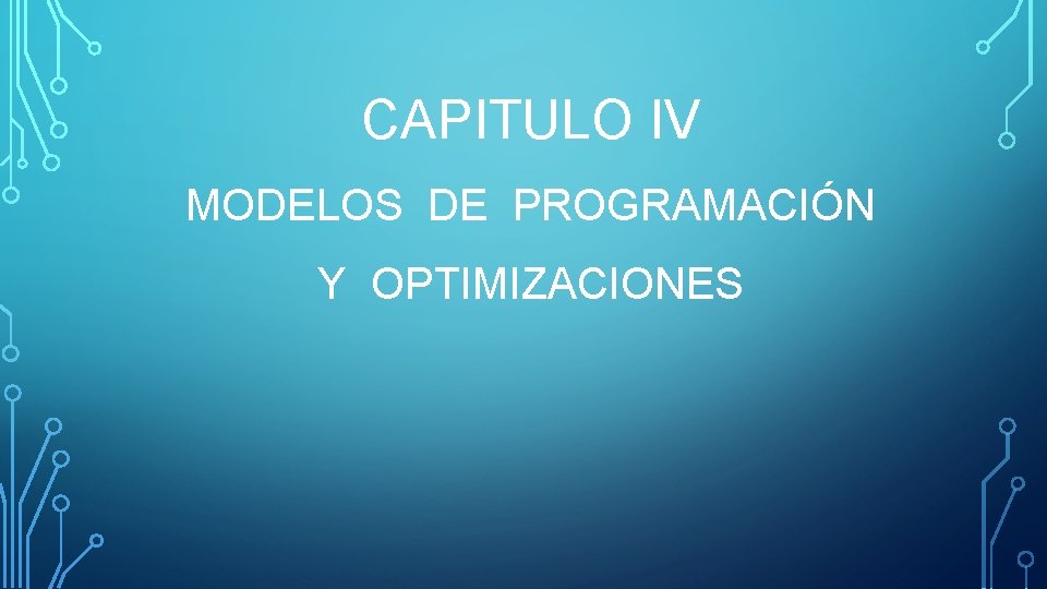 CAPITULO IV MODELOS DE PROGRAMACIÓN Y OPTIMIZACIONES 