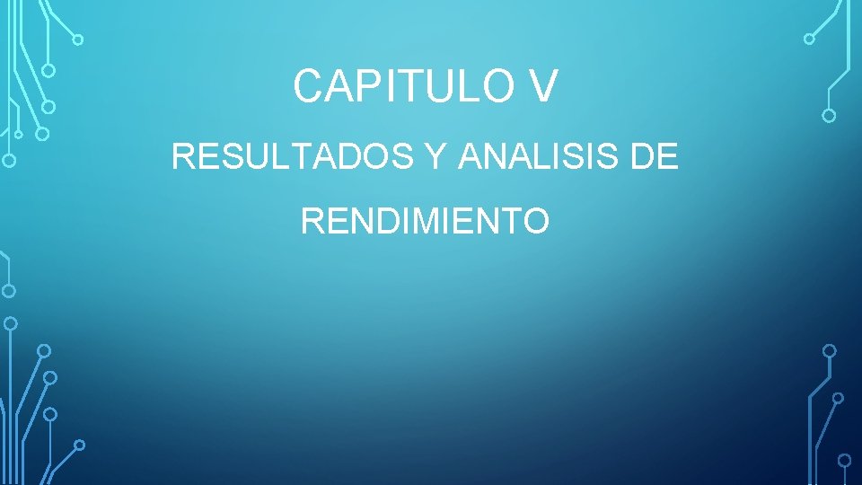 CAPITULO V RESULTADOS Y ANALISIS DE RENDIMIENTO 