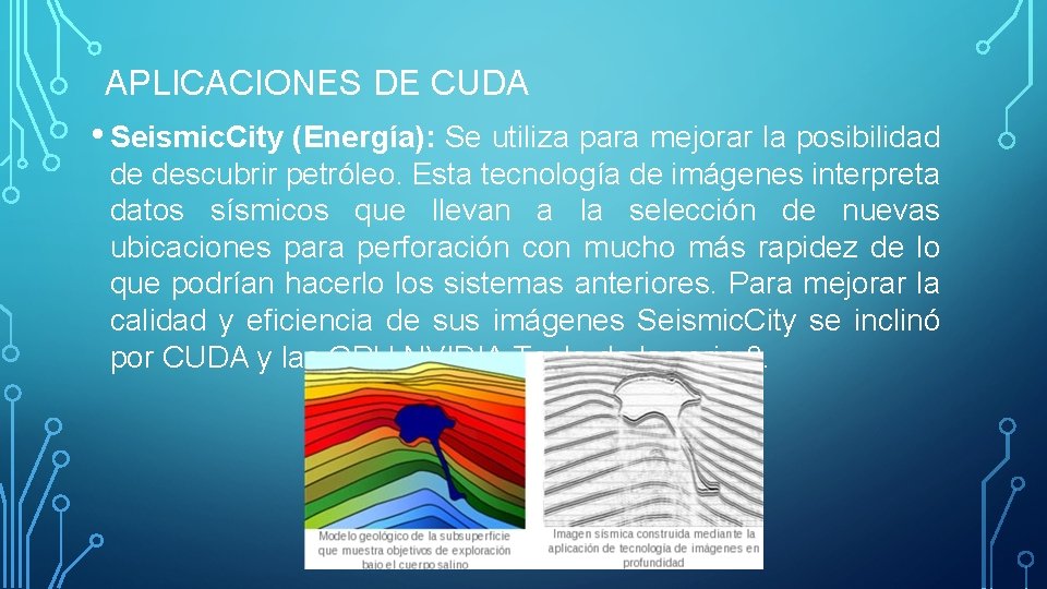 APLICACIONES DE CUDA • Seismic. City (Energía): Se utiliza para mejorar la posibilidad de