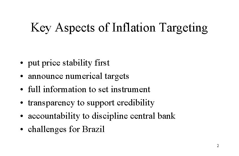 Key Aspects of Inflation Targeting • • • put price stability first announce numerical