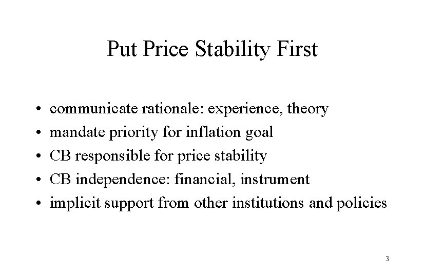 Put Price Stability First • • • communicate rationale: experience, theory mandate priority for