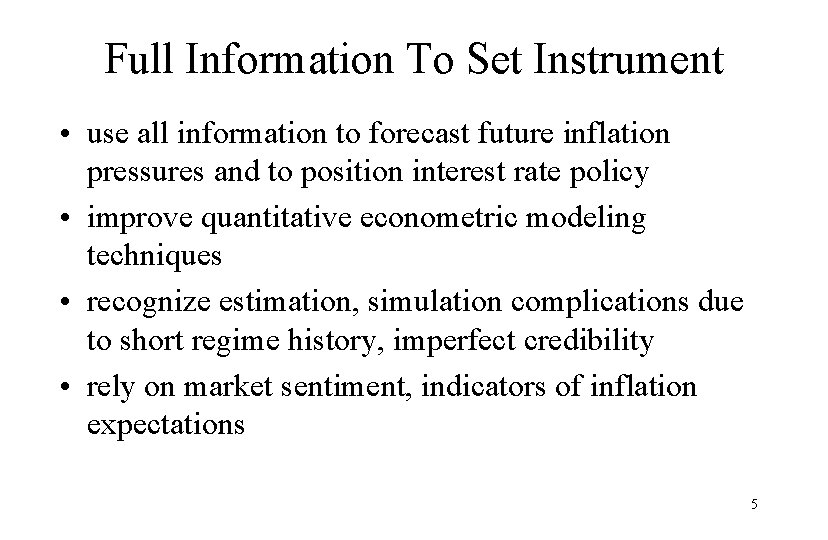Full Information To Set Instrument • use all information to forecast future inflation pressures