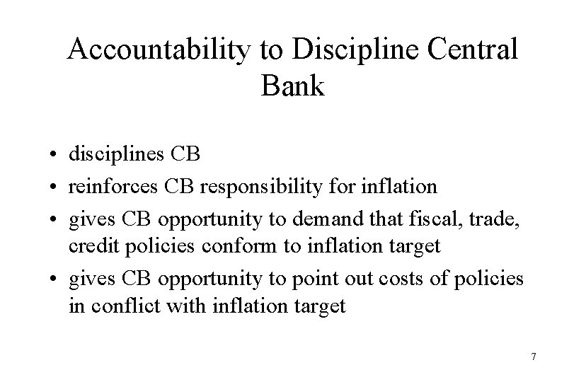 Accountability to Discipline Central Bank • disciplines CB • reinforces CB responsibility for inflation