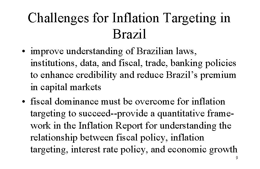 Challenges for Inflation Targeting in Brazil • improve understanding of Brazilian laws, institutions, data,