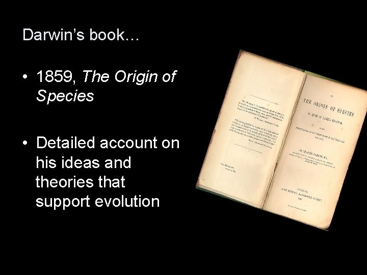 Darwin’s book… • 1859, The Origin of Species • Detailed account on his ideas