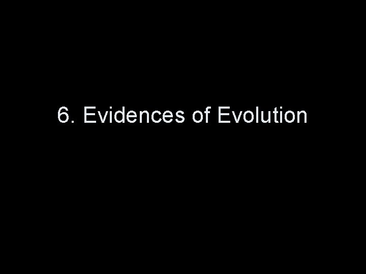 6. Evidences of Evolution 