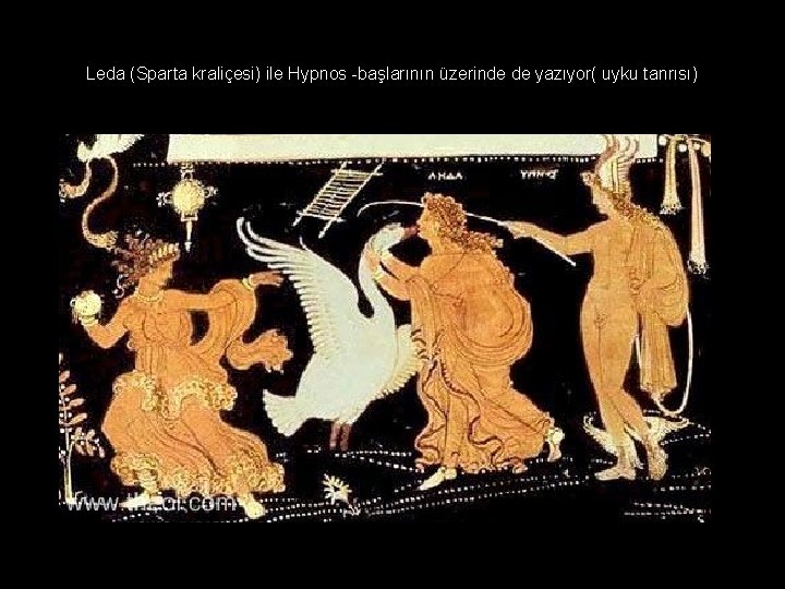 Leda (Sparta kraliçesi) ile Hypnos -başlarının üzerinde de yazıyor( uyku tanrısı) 