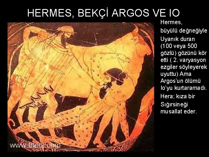 HERMES, BEKÇİ ARGOS VE IO Hermes, büyülü değneğiyle Uyanık duran (100 veya 500 gözlü)