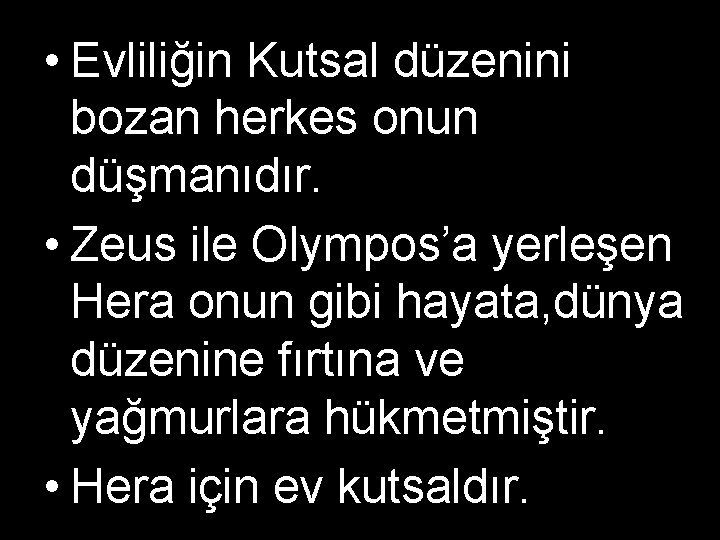  • Evliliğin Kutsal düzenini bozan herkes onun düşmanıdır. • Zeus ile Olympos’a yerleşen