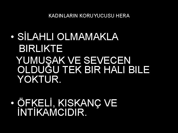 KADINLARIN KORUYUCUSU HERA • SİLAHLI OLMAMAKLA BIRLIKTE YUMUŞAK VE SEVECEN OLDUĞU TEK BIR HALI