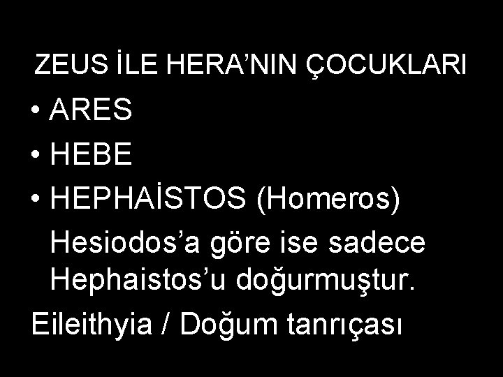 ZEUS İLE HERA’NIN ÇOCUKLARI • ARES • HEBE • HEPHAİSTOS (Homeros) Hesiodos’a göre ise