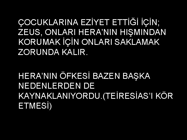 ÇOCUKLARINA EZİYET ETTİĞİ İÇİN; ZEUS, ONLARI HERA’NIN HIŞMINDAN KORUMAK İÇİN ONLARI SAKLAMAK ZORUNDA KALIR.