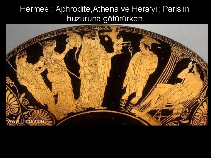 Hermes ; Aphrodite, Athena ve Hera’yı; Paris’in huzuruna götürürken 