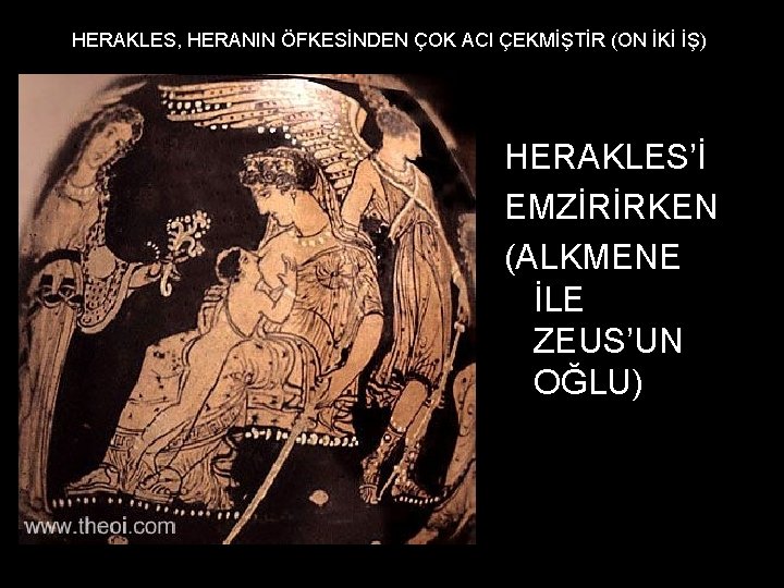 HEHERAKLES, HERANIN ÖFKESİNDEN ÇOK ACI ÇEKMİŞTİR (ON İKİ İŞ) HERAKLES’İ EMZİRİRKEN (ALKMENE İLE ZEUS’UN