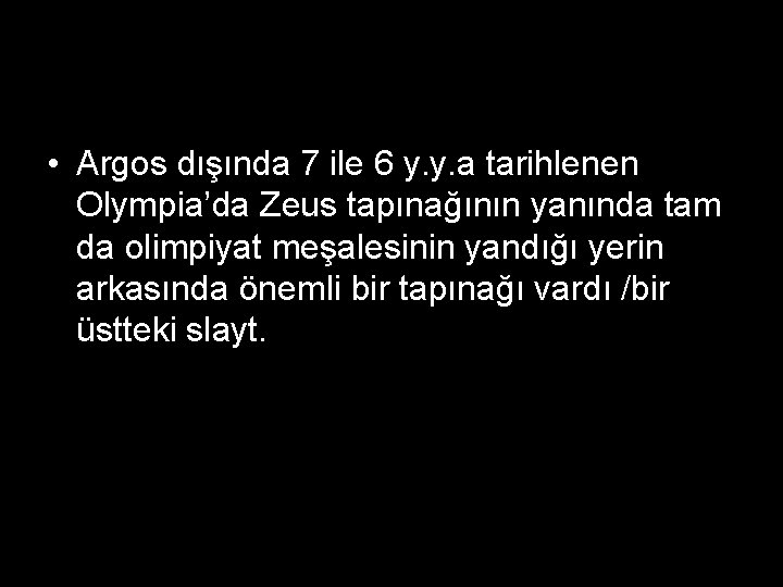  • Argos dışında 7 ile 6 y. y. a tarihlenen Olympia’da Zeus tapınağının