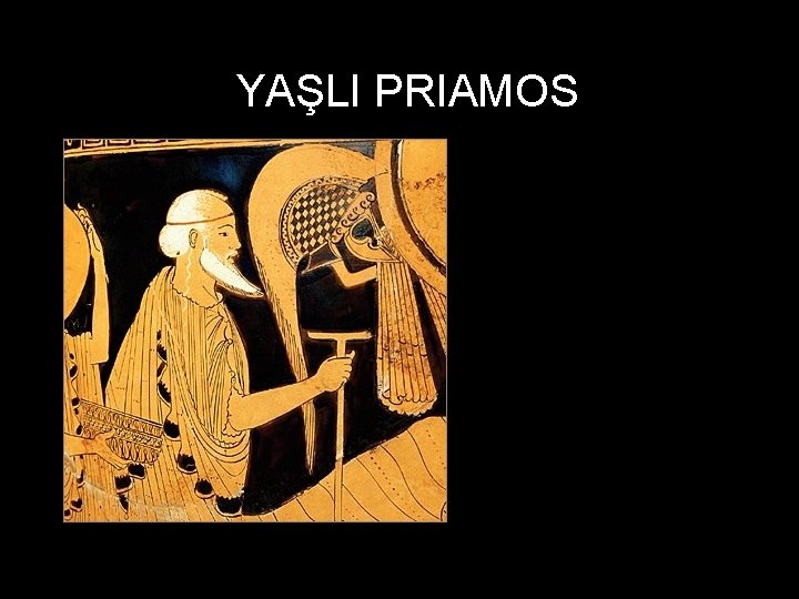 YAŞLI PRIAMOS 