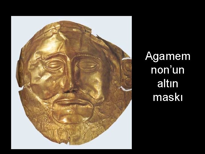 Agamem non’un altın maskı 