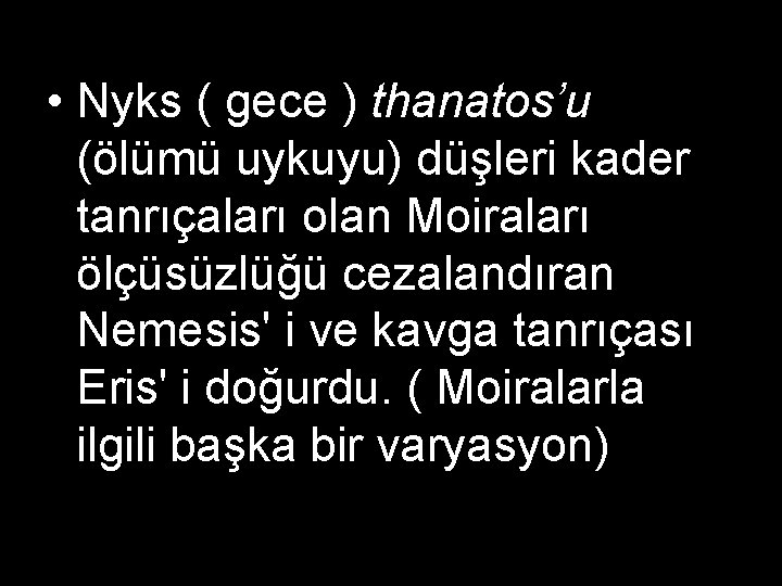  • Nyks ( gece ) thanatos’u (ölümü uykuyu) düşleri kader tanrıçaları olan Moiraları