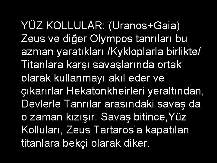 YÜZ KOLLULAR: (Uranos+Gaia) Zeus ve diğer Olympos tanrıları bu azman yaratıkları /Kykloplarla birlikte/ Titanlara