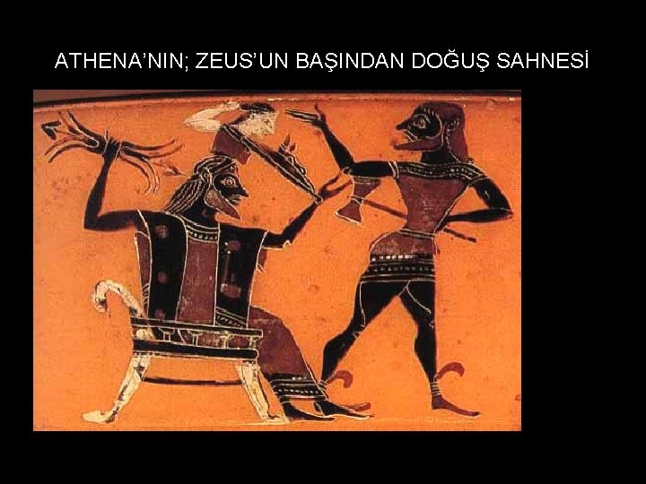 ATHENA’NIN; ZEUS’UN BAŞINDAN DOĞUŞ SAHNESİ 