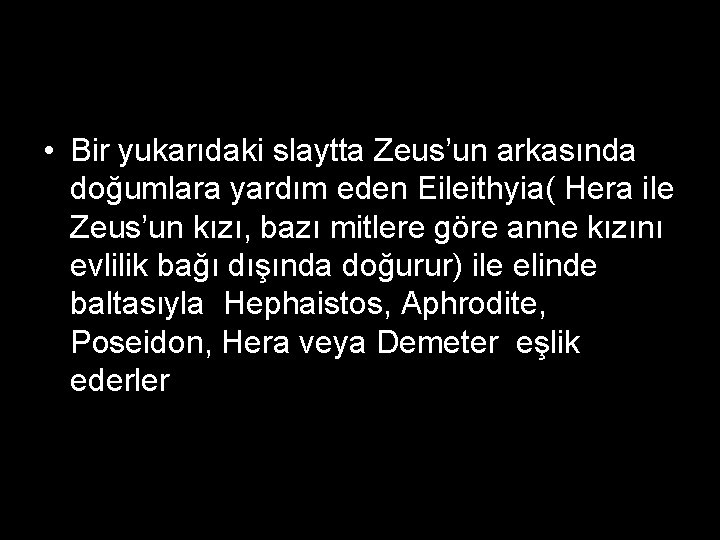  • Bir yukarıdaki slaytta Zeus’un arkasında doğumlara yardım eden Eileithyia( Hera ile Zeus’un