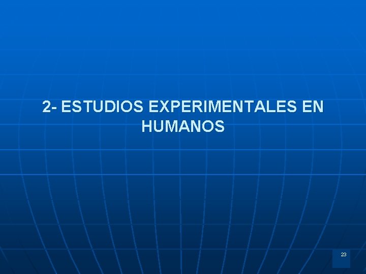 2 - ESTUDIOS EXPERIMENTALES EN HUMANOS 23 