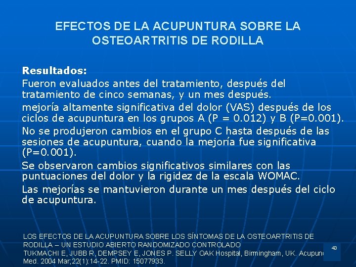 EFECTOS DE LA ACUPUNTURA SOBRE LA OSTEOARTRITIS DE RODILLA Resultados: Fueron evaluados antes del
