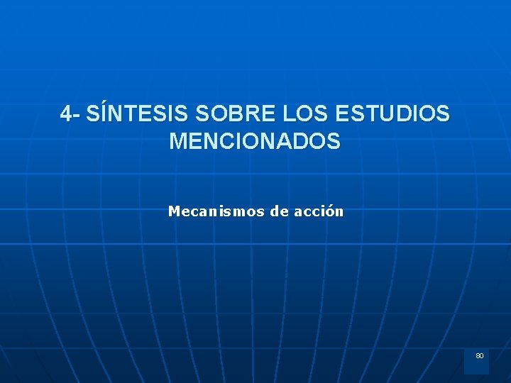 4 - SÍNTESIS SOBRE LOS ESTUDIOS MENCIONADOS Mecanismos de acción 80 