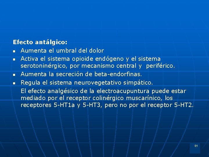 Efecto antálgico: n Aumenta el umbral del dolor n Activa el sistema opioide endógeno