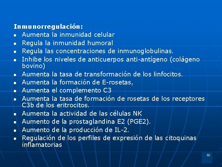 Inmunorregulación: n Aumenta la inmunidad celular n Regula la inmunidad humoral n Regula las