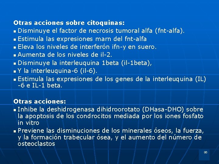 Otras acciones sobre citoquinas: n Disminuye el factor de necrosis tumoral alfa ( fnt-alfa).