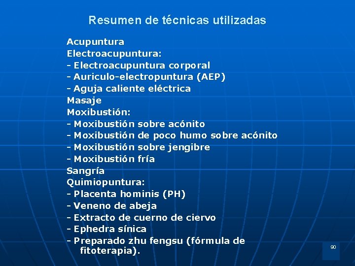 Resumen de técnicas utilizadas Acupuntura Electroacupuntura: - Electroacupuntura corporal - Auriculo-electropuntura (AEP) - Aguja