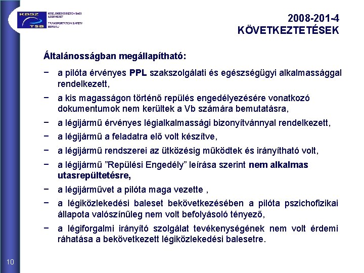 2008 -201 -4 KÖVETKEZTETÉSEK Általánosságban megállapítható: − a pilóta érvényes PPL szakszolgálati és egészségügyi