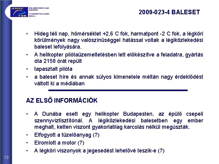 2009 -023 -4 BALESET • • Hideg téli nap, hőmérséklet +2, 6 C fok,