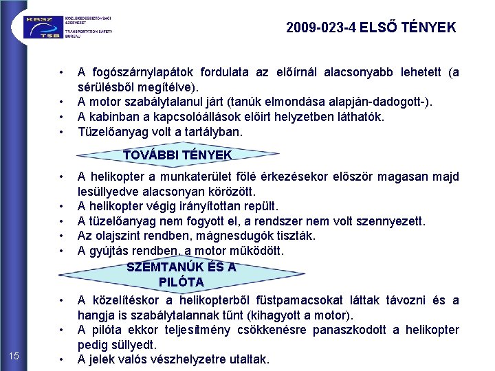 2009 -023 -4 ELSŐ TÉNYEK • • A fogószárnylapátok fordulata az előírnál alacsonyabb lehetett