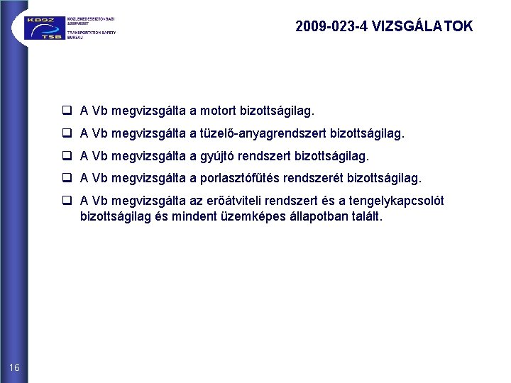 2009 -023 -4 VIZSGÁLATOK q A Vb megvizsgálta a motort bizottságilag. q A Vb