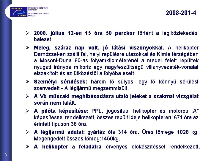 2008 -201 -4 Ø 2008. július 12 -én 15 óra 50 perckor történt a