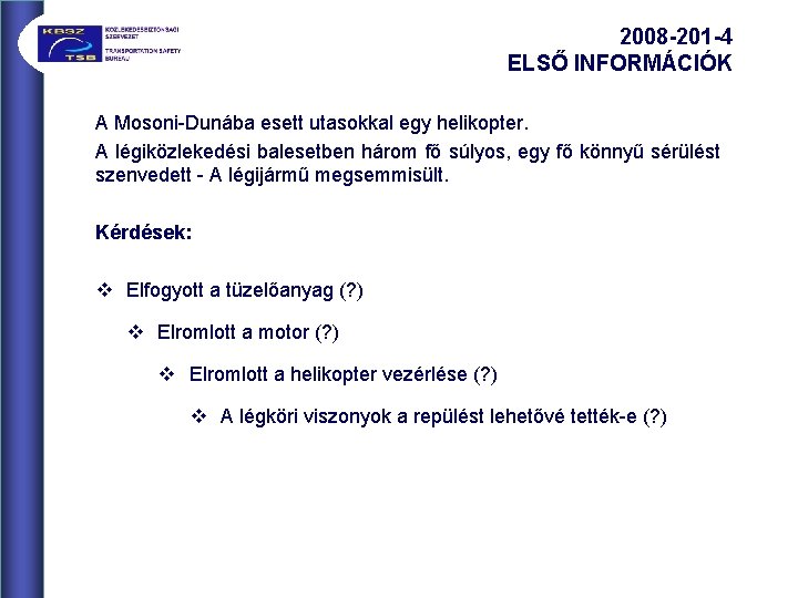 2008 -201 -4 ELSŐ INFORMÁCIÓK A Mosoni-Dunába esett utasokkal egy helikopter. A légiközlekedési balesetben