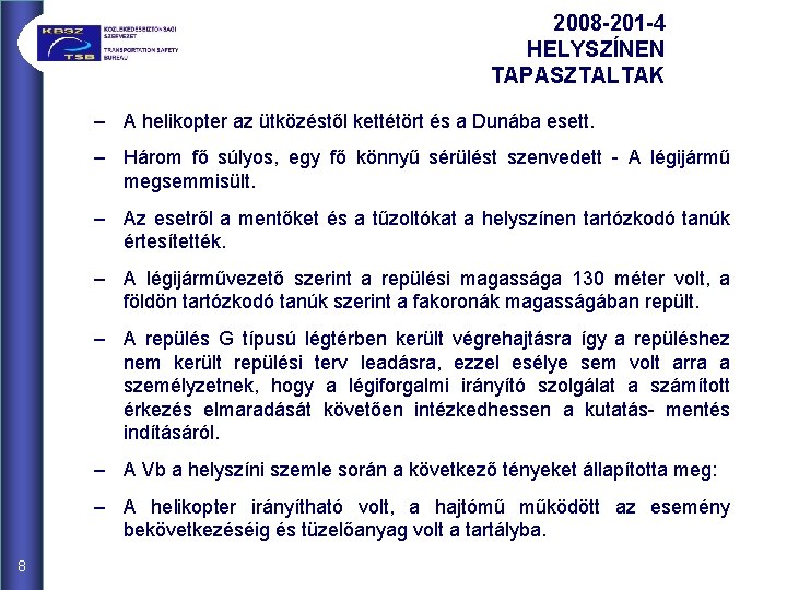 2008 -201 -4 HELYSZÍNEN TAPASZTALTAK – A helikopter az ütközéstől kettétört és a Dunába