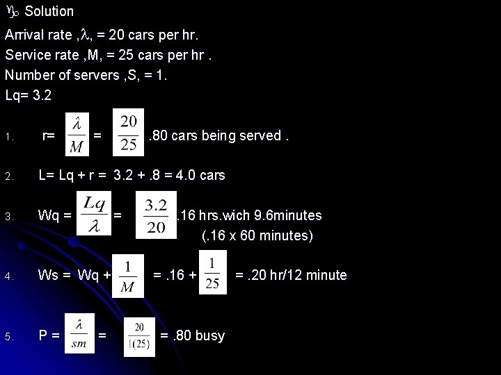  Solution Arrival rate , , = 20 cars per hr. Service rate ,