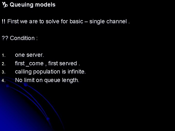  Queuing models !! First we are to solve for basic – single channel.