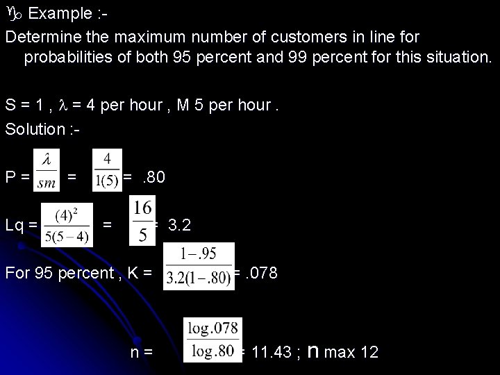  Example : Determine the maximum number of customers in line for probabilities of