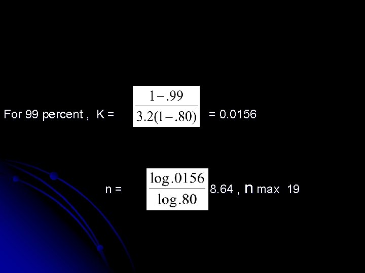 For 99 percent , K = n= = 0. 0156 = 18. 64 ,