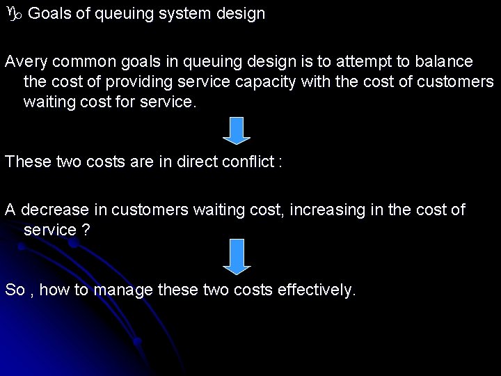 Goals of queuing system design Avery common goals in queuing design is to