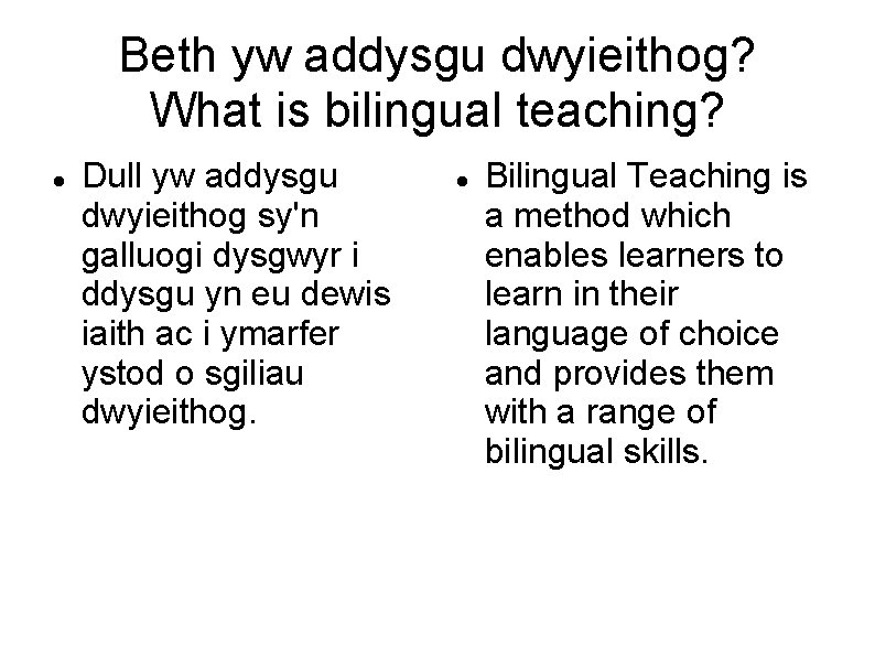 Beth yw addysgu dwyieithog? What is bilingual teaching? Dull yw addysgu dwyieithog sy'n galluogi