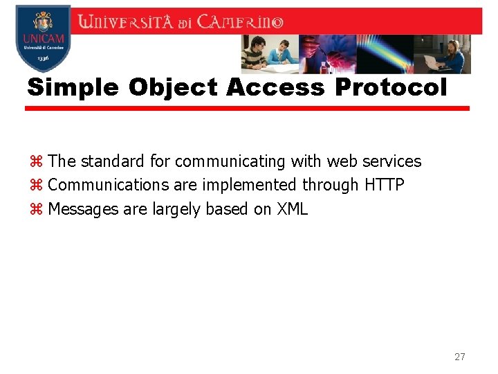 Simple Object Access Protocol z The standard for communicating with web services z Communications Simple Object Access Protocol z The standard for communicating with web services z Communications