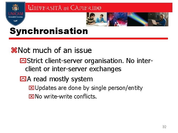 Synchronisation z. Not much of an issue y. Strict client-server organisation. No interclient or Synchronisation z. Not much of an issue y. Strict client-server organisation. No interclient or