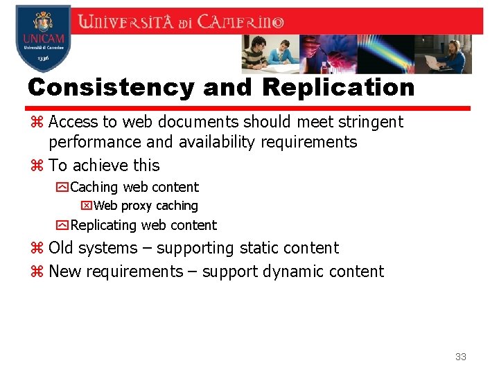 Consistency and Replication z Access to web documents should meet stringent performance and availability Consistency and Replication z Access to web documents should meet stringent performance and availability