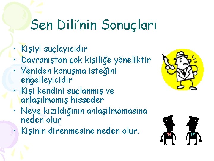 Sen Dili’nin Sonuçları • Kişiyi suçlayıcıdır • Davranıştan çok kişiliğe yöneliktir • Yeniden konuşma