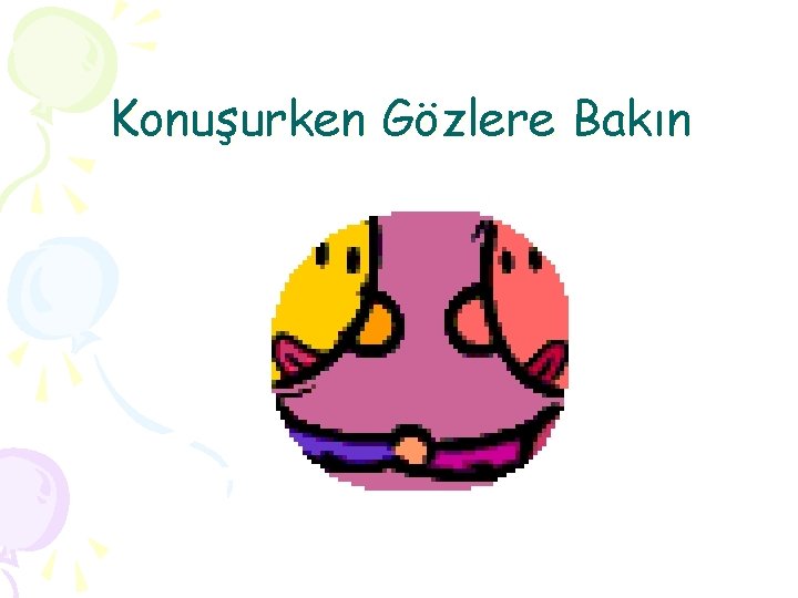 Konuşurken Gözlere Bakın 